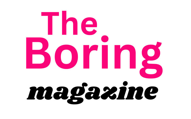 The Boring Magazine About